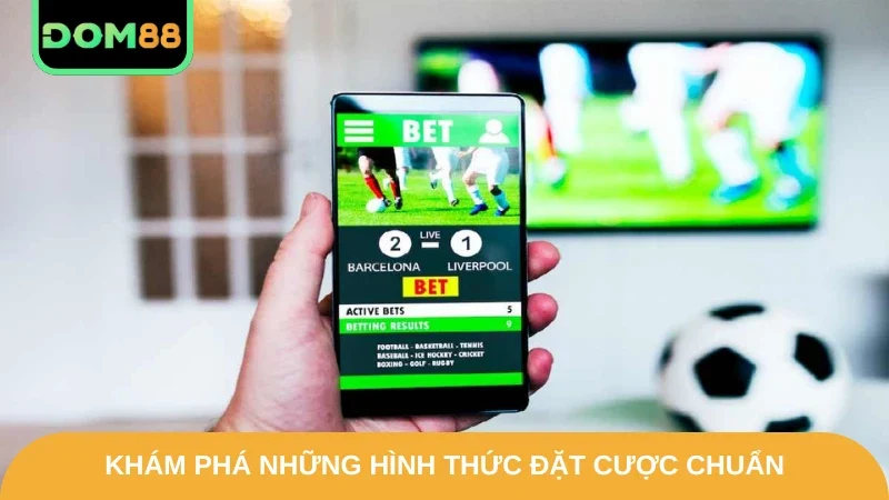 Khám phá những hình thức đặt cược chuẩn