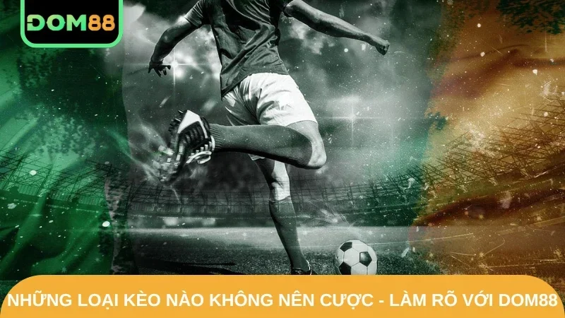 những loại kèo nào không nên cược