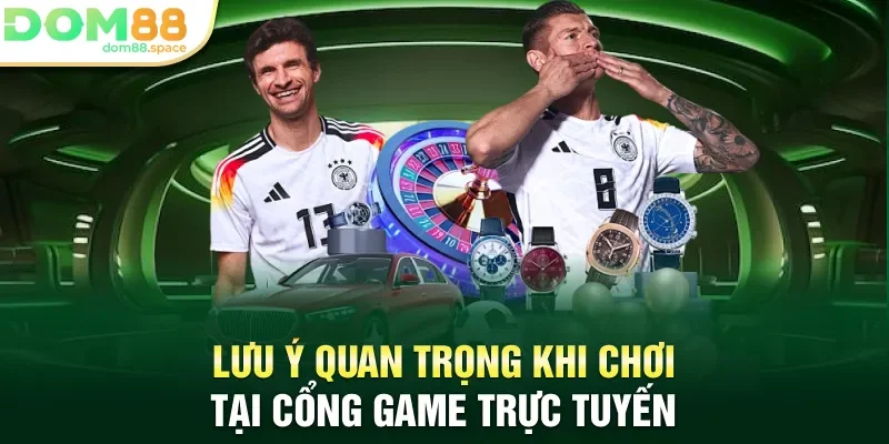 Lưu ý quan trọng khi chơi tại cổng game trực tuyến